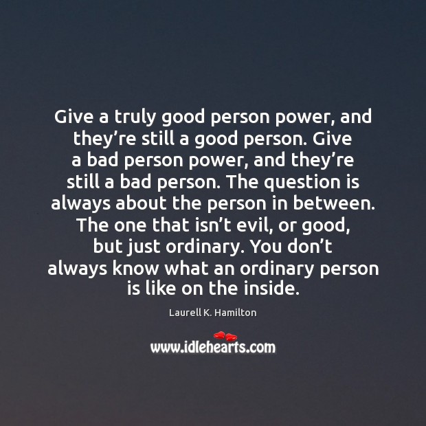 Give a truly good person power, and they’re still a good Image