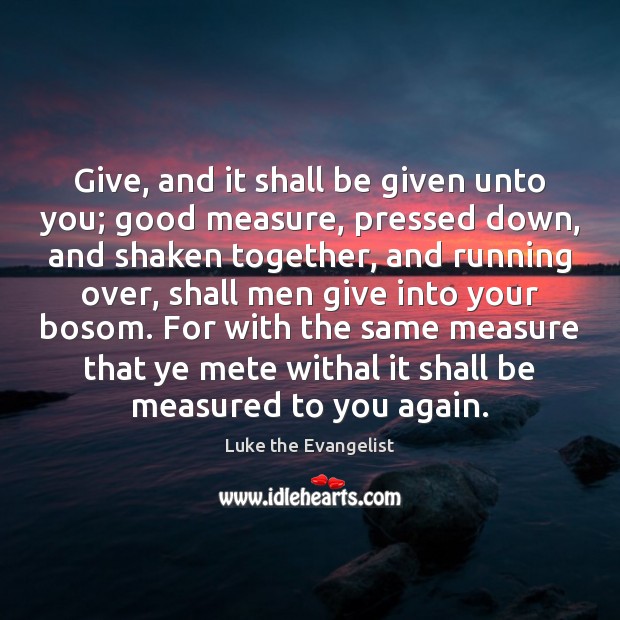Give, and it shall be given unto you; good measure, pressed down, Image