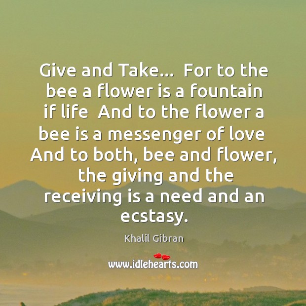 Give and Take…  For to the bee a flower is a fountain Image