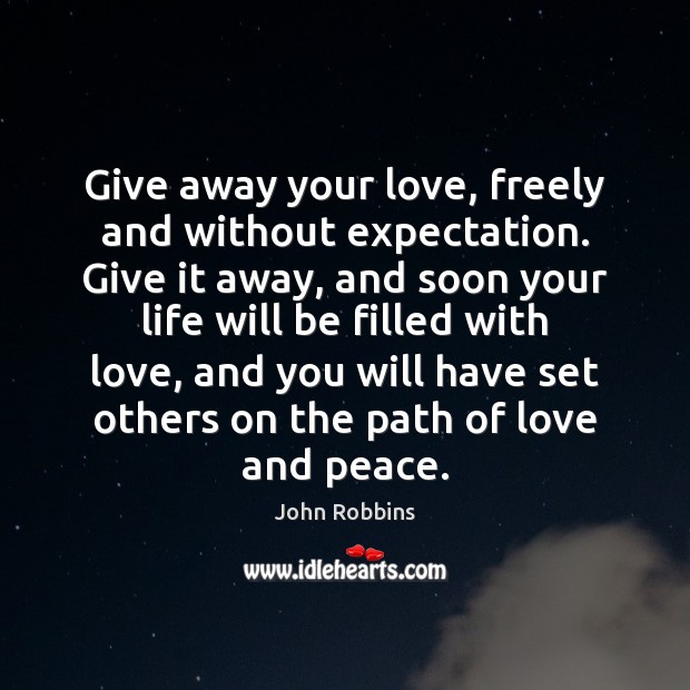 Give away your love, freely and without expectation. Give it away, and Image
