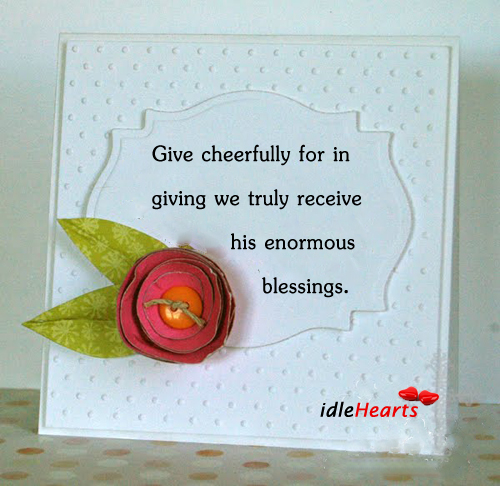 Give cheerfully for in giving we truly receive his Blessings Quotes Image