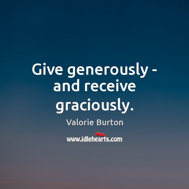 Give generously – and receive graciously. Image