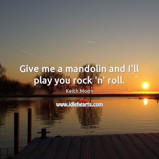Give me a mandolin and I’ll play you rock ‘n’ roll. Image