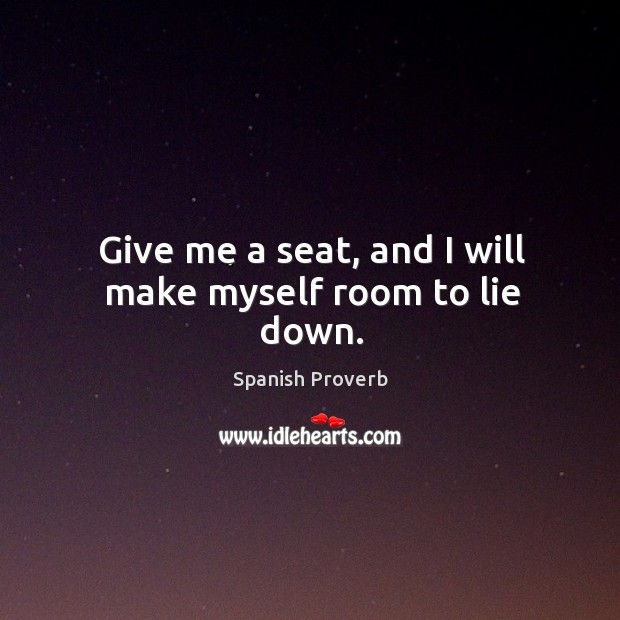 Give me a seat, and I will make myself room to lie down. Image