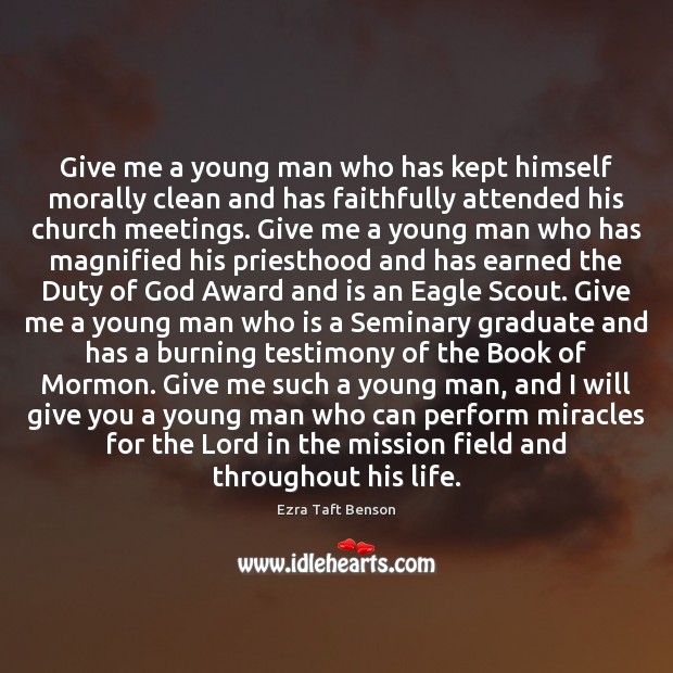 Give me a young man who has kept himself morally clean and Ezra Taft Benson Picture Quote