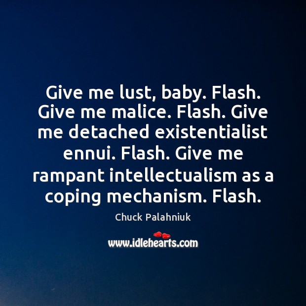 Give me lust, baby. Flash. Give me malice. Flash. Give me detached Image