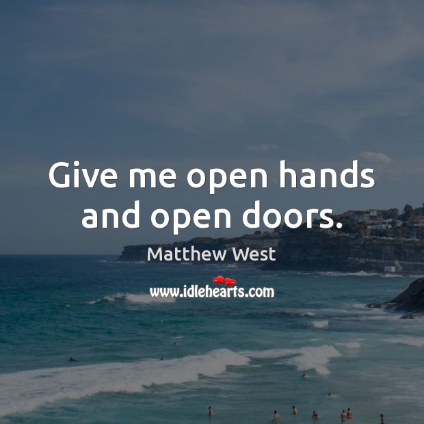 Give me open hands and open doors. Image