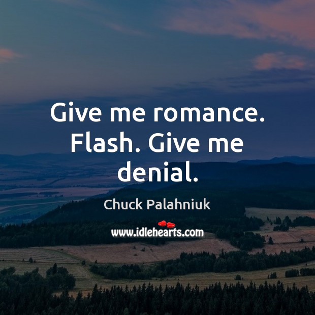Give me romance. Flash. Give me denial. Image