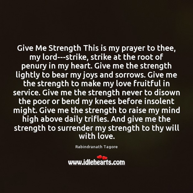 Give Me Strength This is my prayer to thee, my lord—strike, strike Rabindranath Tagore Picture Quote