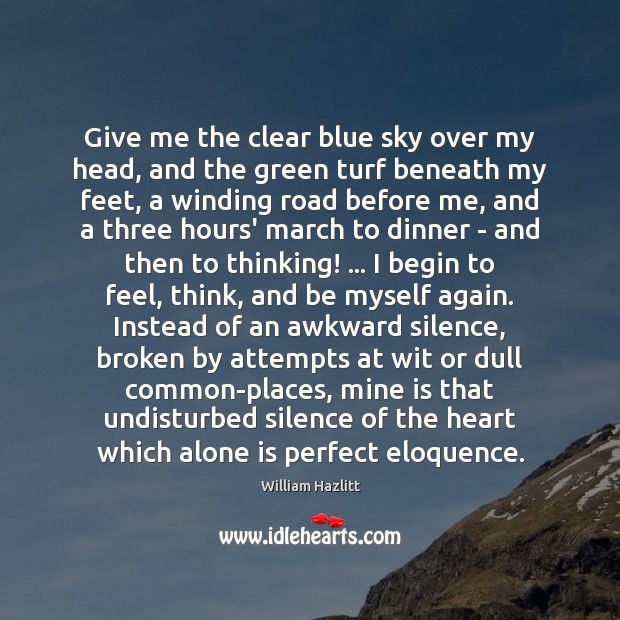 Give me the clear blue sky over my head, and the green William Hazlitt Picture Quote