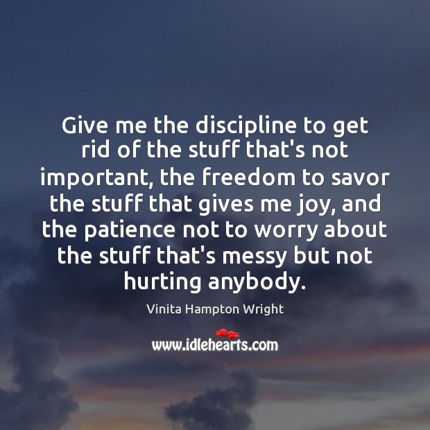 Give me the discipline to get rid of the stuff that’s not Vinita Hampton Wright Picture Quote