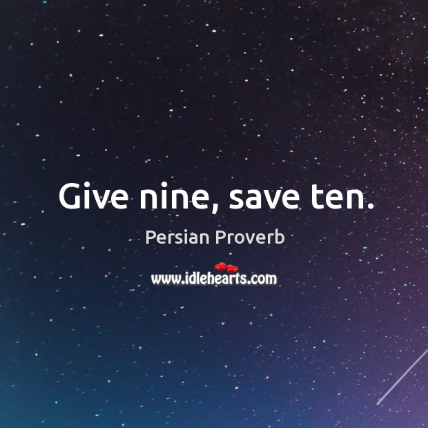 Give nine, save ten. Persian Proverbs Image