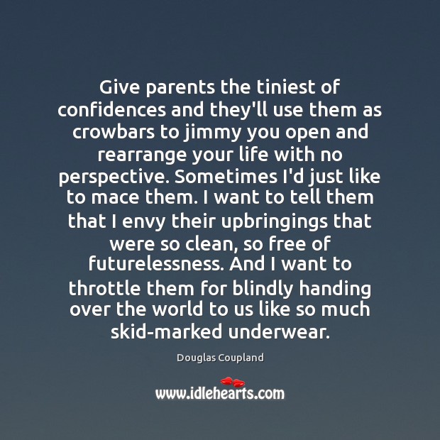 Give parents the tiniest of confidences and they’ll use them as crowbars 