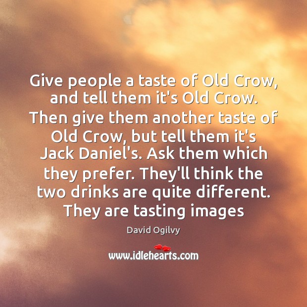 Give people a taste of Old Crow, and tell them it’s Old David Ogilvy Picture Quote