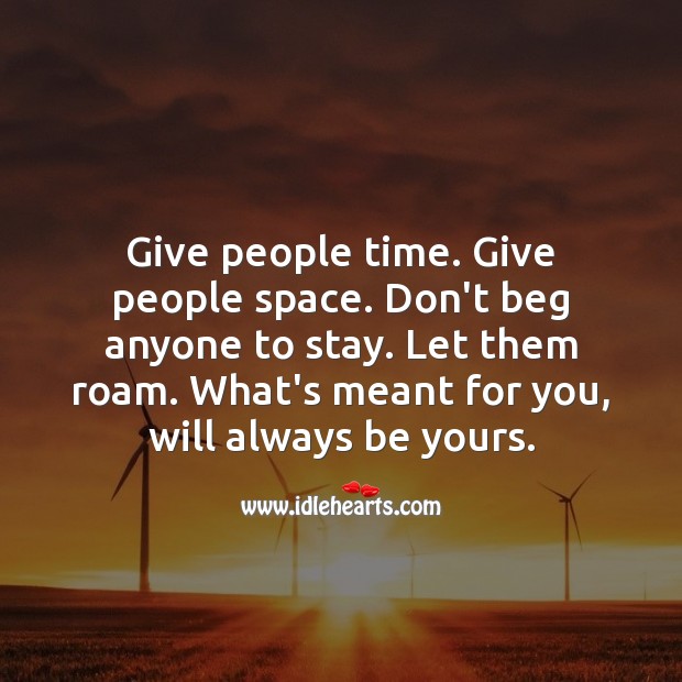Give people time. Give people space. Don’t beg anyone to stay. Hard Hitting Quotes Image