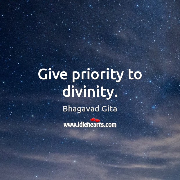 Give priority to divinity. Advice Quotes Image