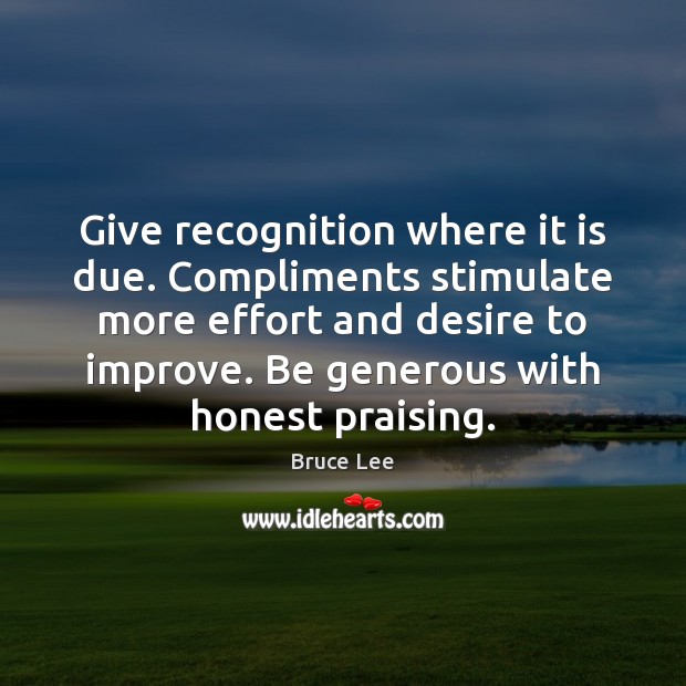 Give recognition where it is due. Compliments stimulate more effort and desire Image
