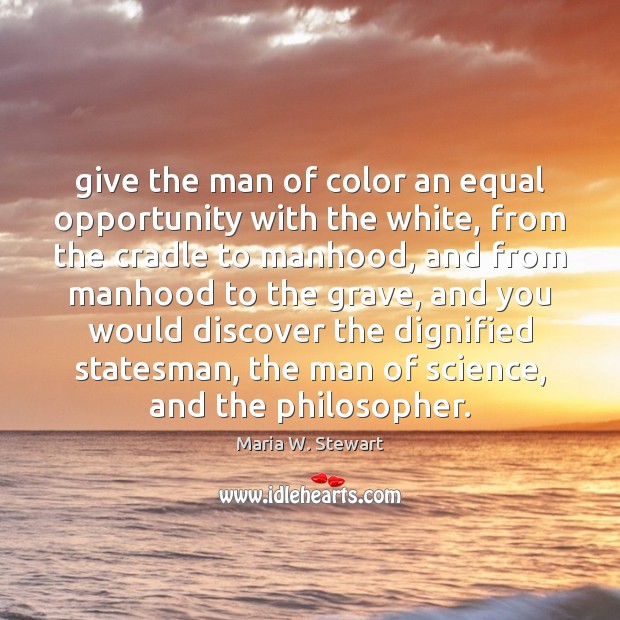 Give the man of color an equal opportunity with the white, from Image