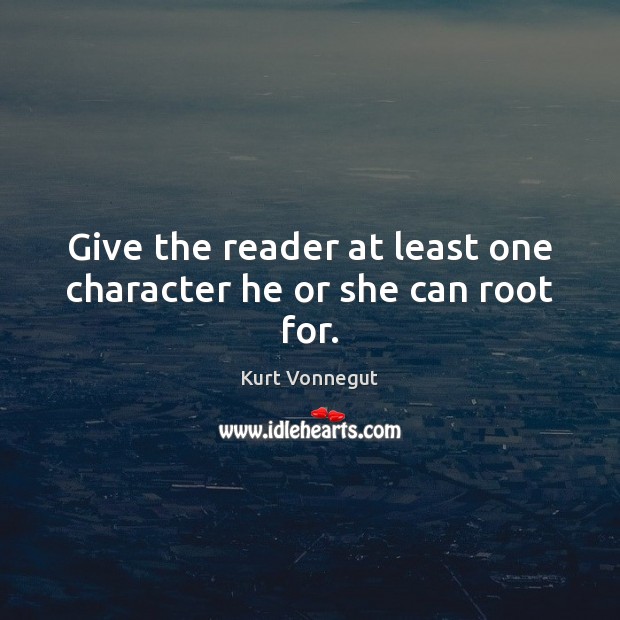 Give the reader at least one character he or she can root for. Image
