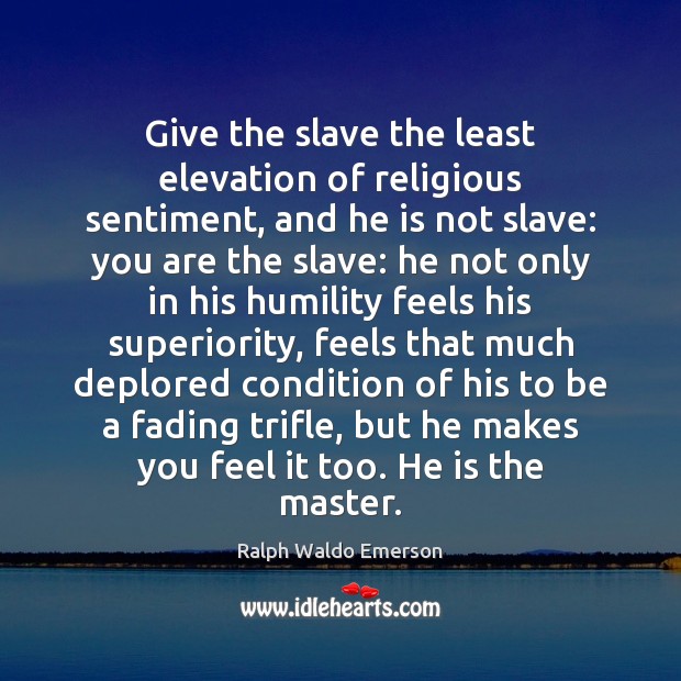 Give the slave the least elevation of religious sentiment, and he is Image