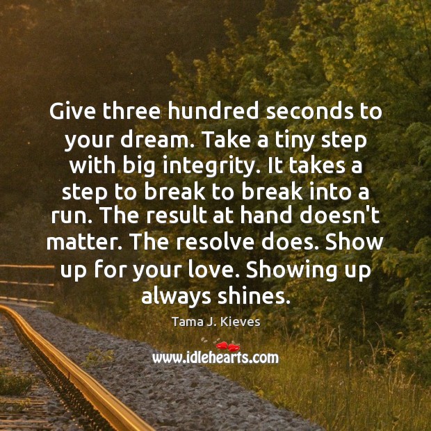 Give three hundred seconds to your dream. Take a tiny step with Tama J. Kieves Picture Quote