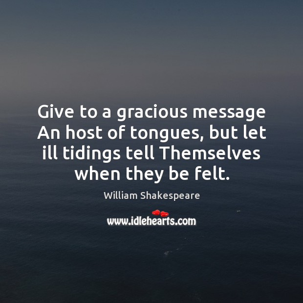 Give to a gracious message An host of tongues, but let ill William Shakespeare Picture Quote