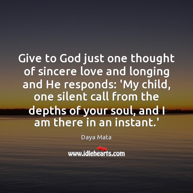 Give to God just one thought of sincere love and longing and Daya Mata Picture Quote