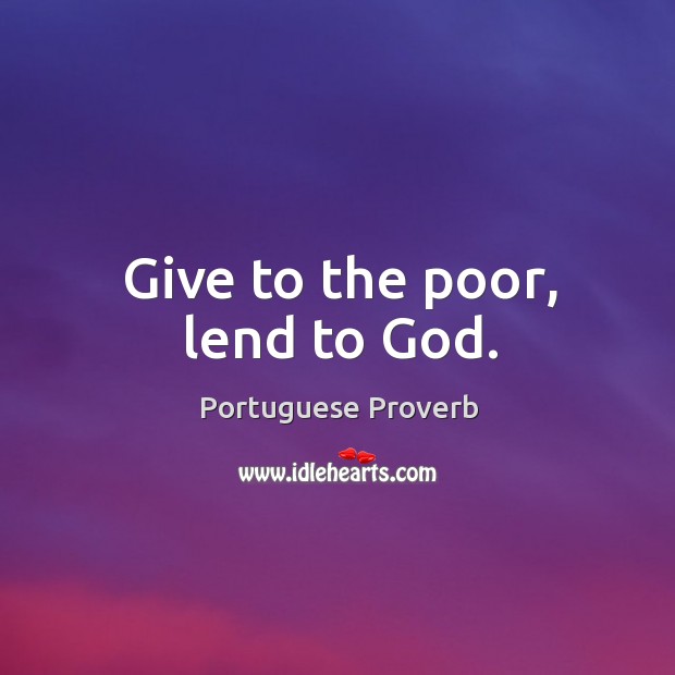 Give to the poor, lend to God. Image
