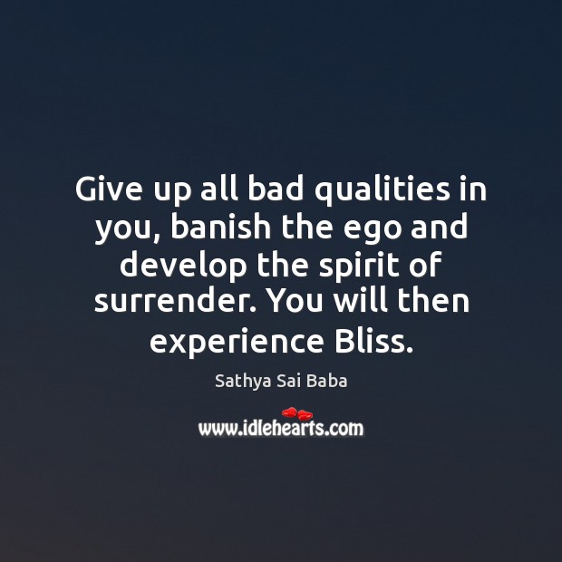 Give up all bad qualities in you, banish the ego and develop Sathya Sai Baba Picture Quote