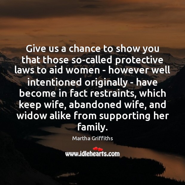 Give us a chance to show you that those so-called protective laws Martha Griffiths Picture Quote