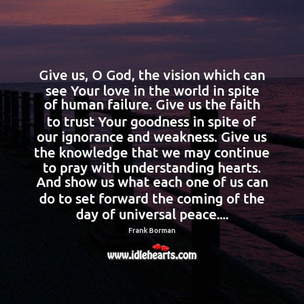 Give us, O God, the vision which can see Your love in Frank Borman Picture Quote