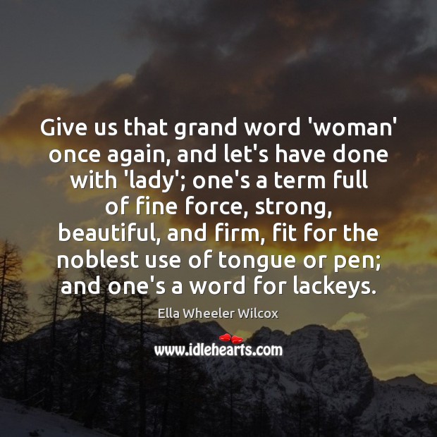 Give us that grand word ‘woman’ once again, and let’s have done Image