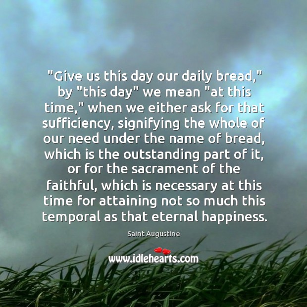 “Give us this day our daily bread,” by “this day” we mean “ Faithful Quotes Image