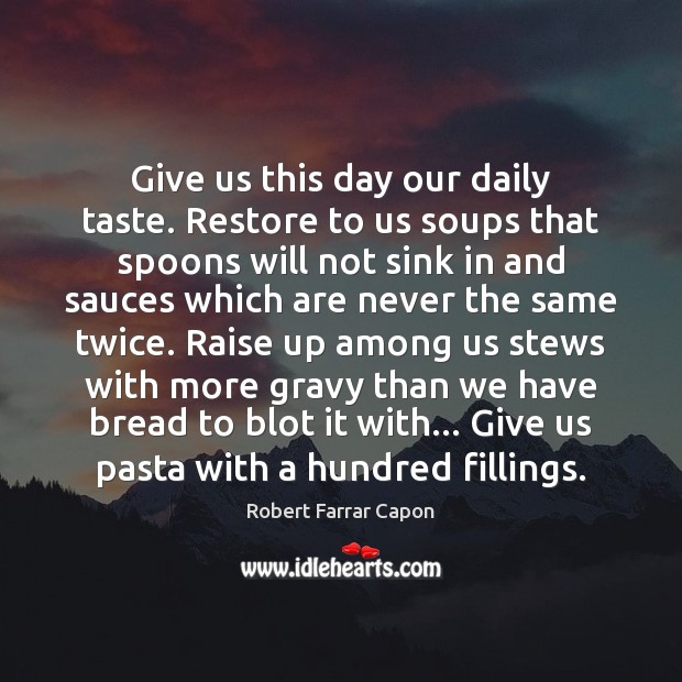 Give us this day our daily taste. Restore to us soups that Image