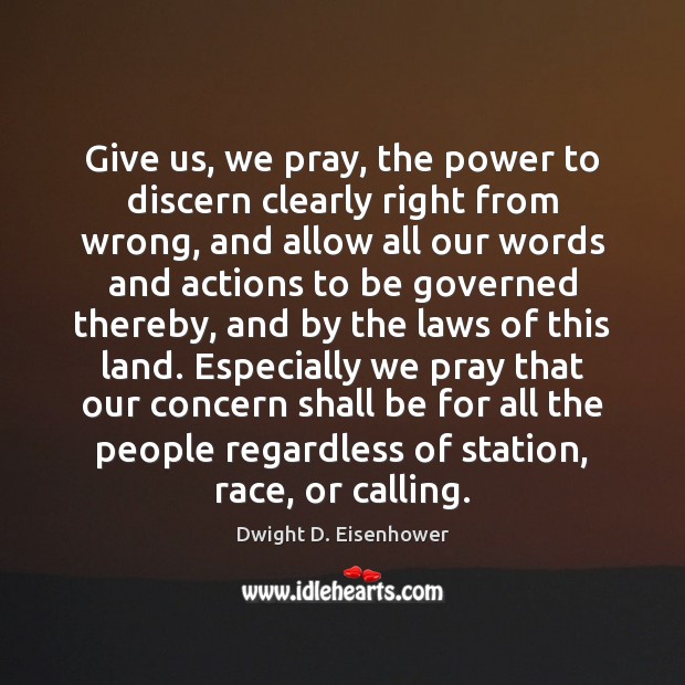 Give us, we pray, the power to discern clearly right from wrong, Dwight D. Eisenhower Picture Quote