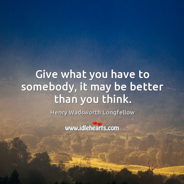 Give what you have to somebody, it may be better than you think. Image