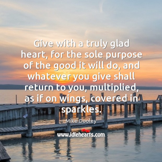 Give with a truly glad heart, for the sole purpose of the Image