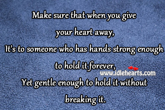 Make sure that when you give your heart away Image