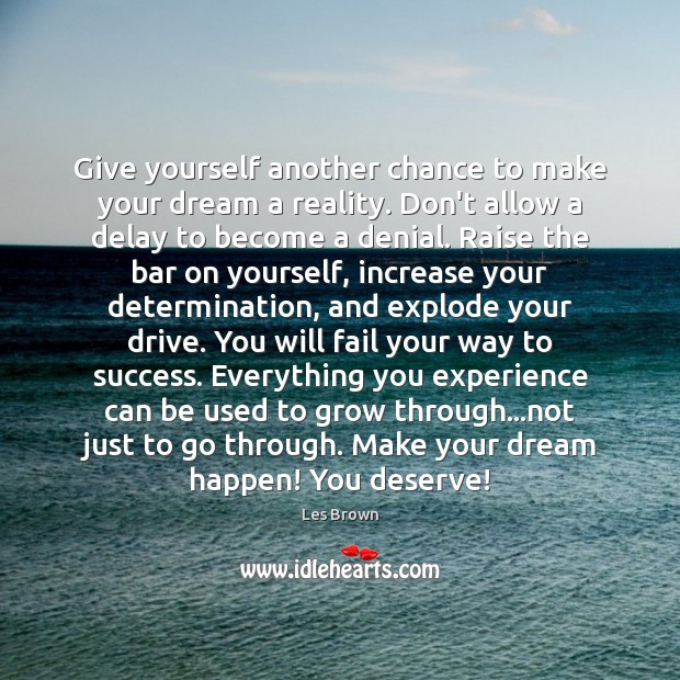 Give yourself another chance to make your dream a reality. Don’t allow Les Brown Picture Quote