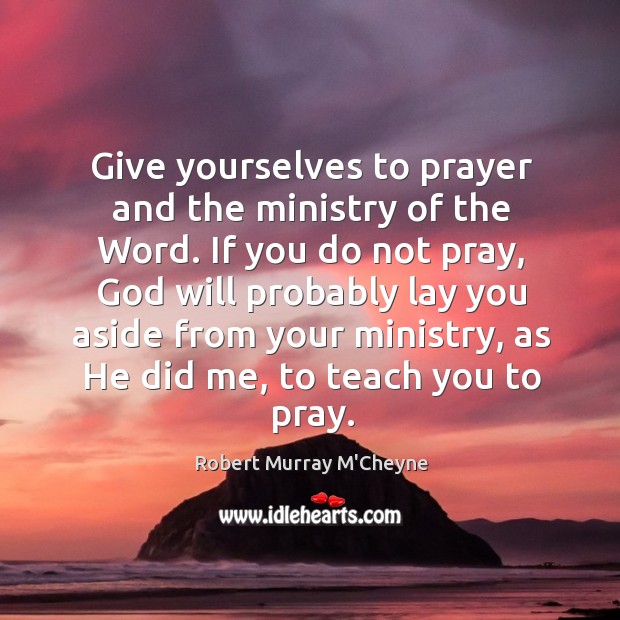 Give yourselves to prayer and the ministry of the Word. If you Image
