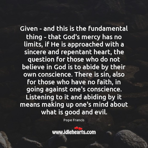 Given – and this is the fundamental thing – that God’s mercy Pope Francis Picture Quote