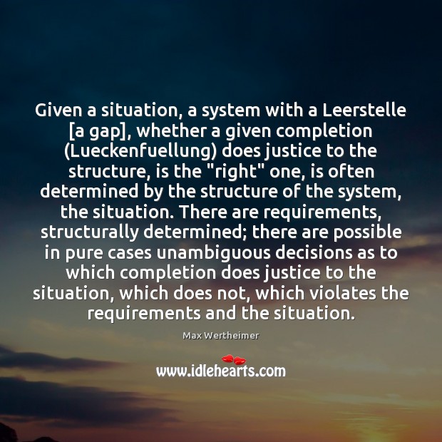 Given a situation, a system with a Leerstelle [a gap], whether a Max Wertheimer Picture Quote