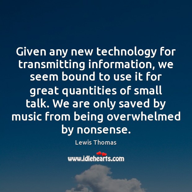 Given any new technology for transmitting information, we seem bound to use 