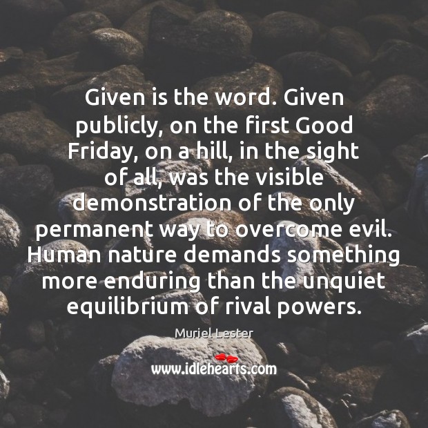 Given is the word. Given publicly, on the first Good Friday, on Muriel Lester Picture Quote