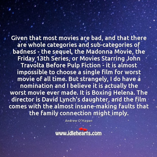Given that most movies are bad, and that there are whole categories Andrew O’Hagan Picture Quote