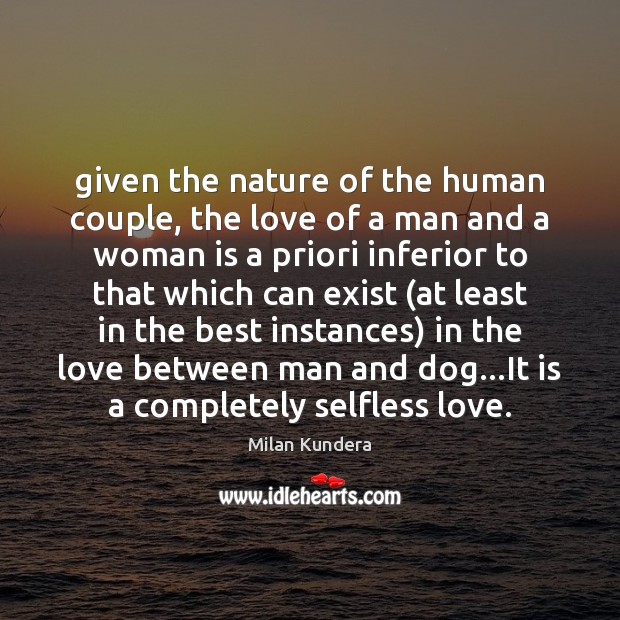 Given the nature of the human couple, the love of a man Milan Kundera Picture Quote