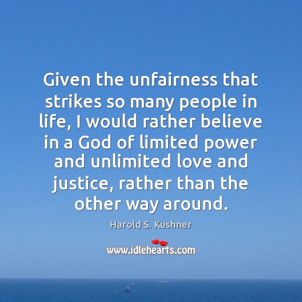 Given the unfairness that strikes so many people in life, I would Harold S. Kushner Picture Quote