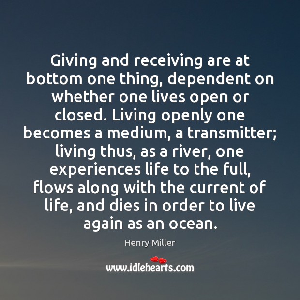 Giving and receiving are at bottom one thing, dependent on whether one Henry Miller Picture Quote