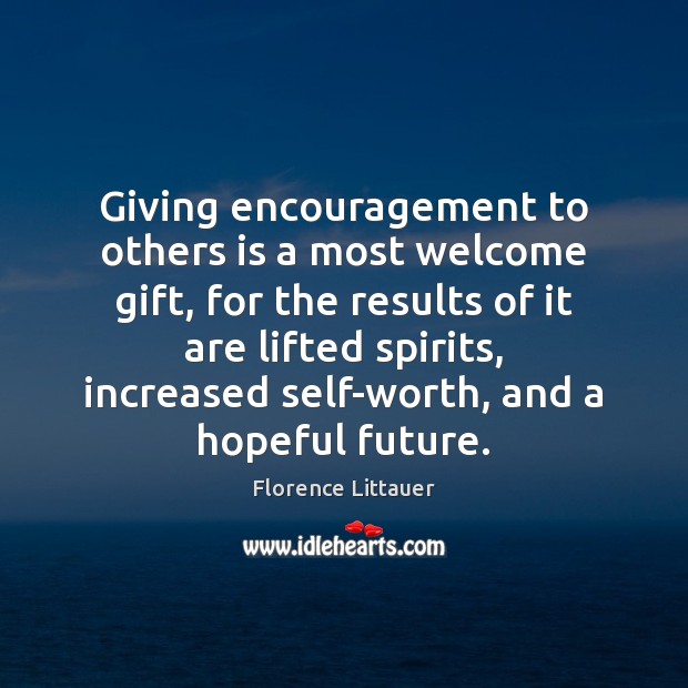 Giving encouragement to others is a most welcome gift, for the results Florence Littauer Picture Quote
