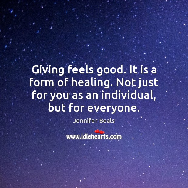 Giving feels good. It is a form of healing. Not just for Jennifer Beals Picture Quote